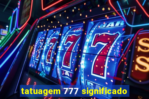 tatuagem 777 significado